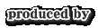 produced by